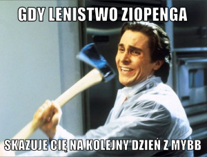 Gdy lenistwo ziopenga skazuje cię na kolejny dzień z mybb.png