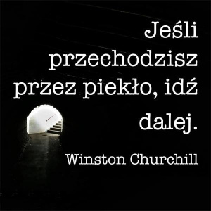 Jeśli przechodzisz przez piekło idź dalej.jpg