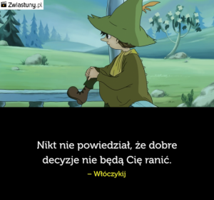 Nikt nie powiedział że dobre decyzje nie będę cię ranić.png